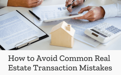How to Avoid Common Real Estate Transaction Mistakes