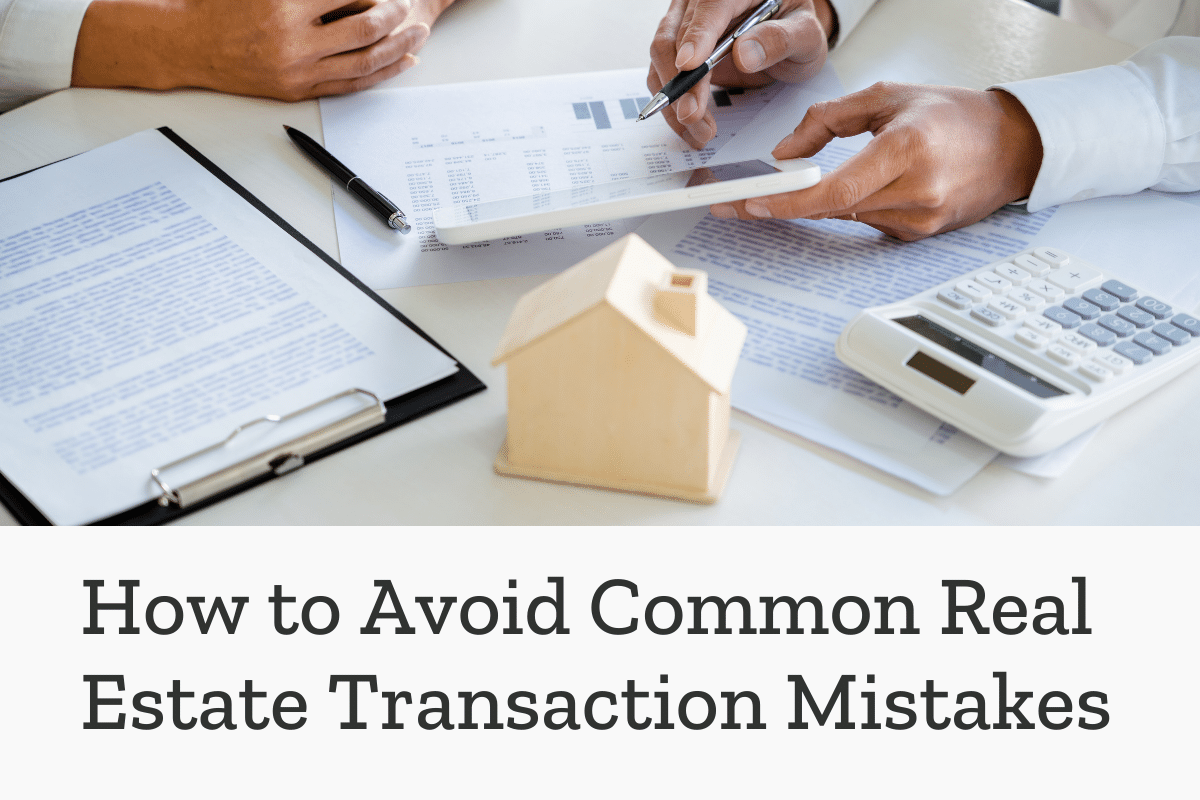 How to Avoid Common Real Estate Transaction Mistakes