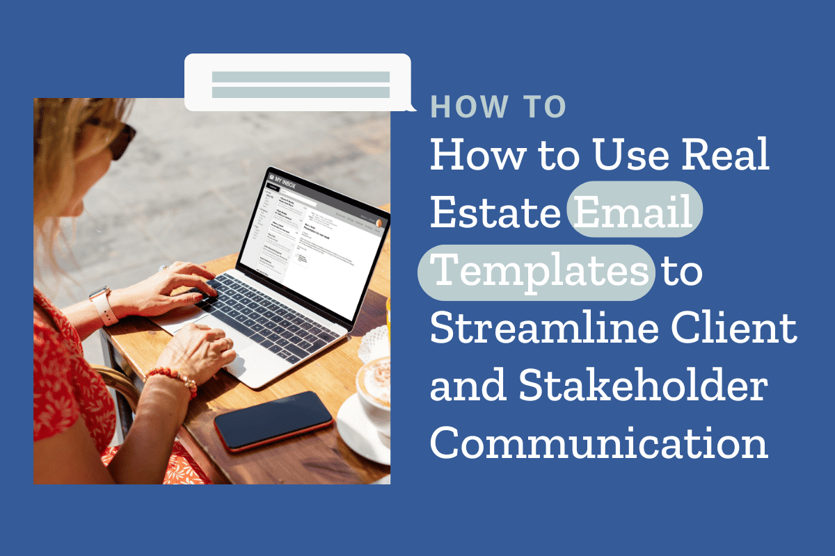 How to Create and Use Real Estate Email Templates to Streamline Client and Stakeholder Communication