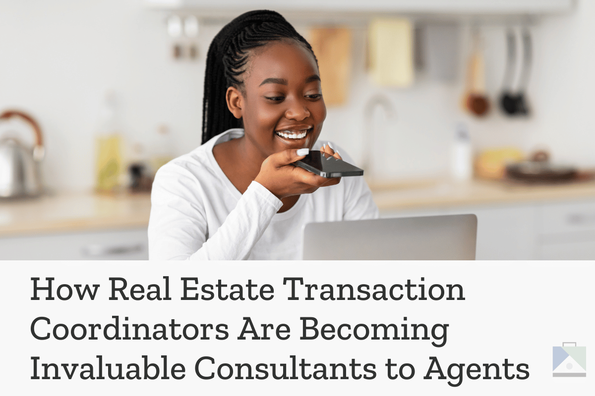 How Real Estate Transaction Coordinators Are Becoming Invaluable Consultants to Agents