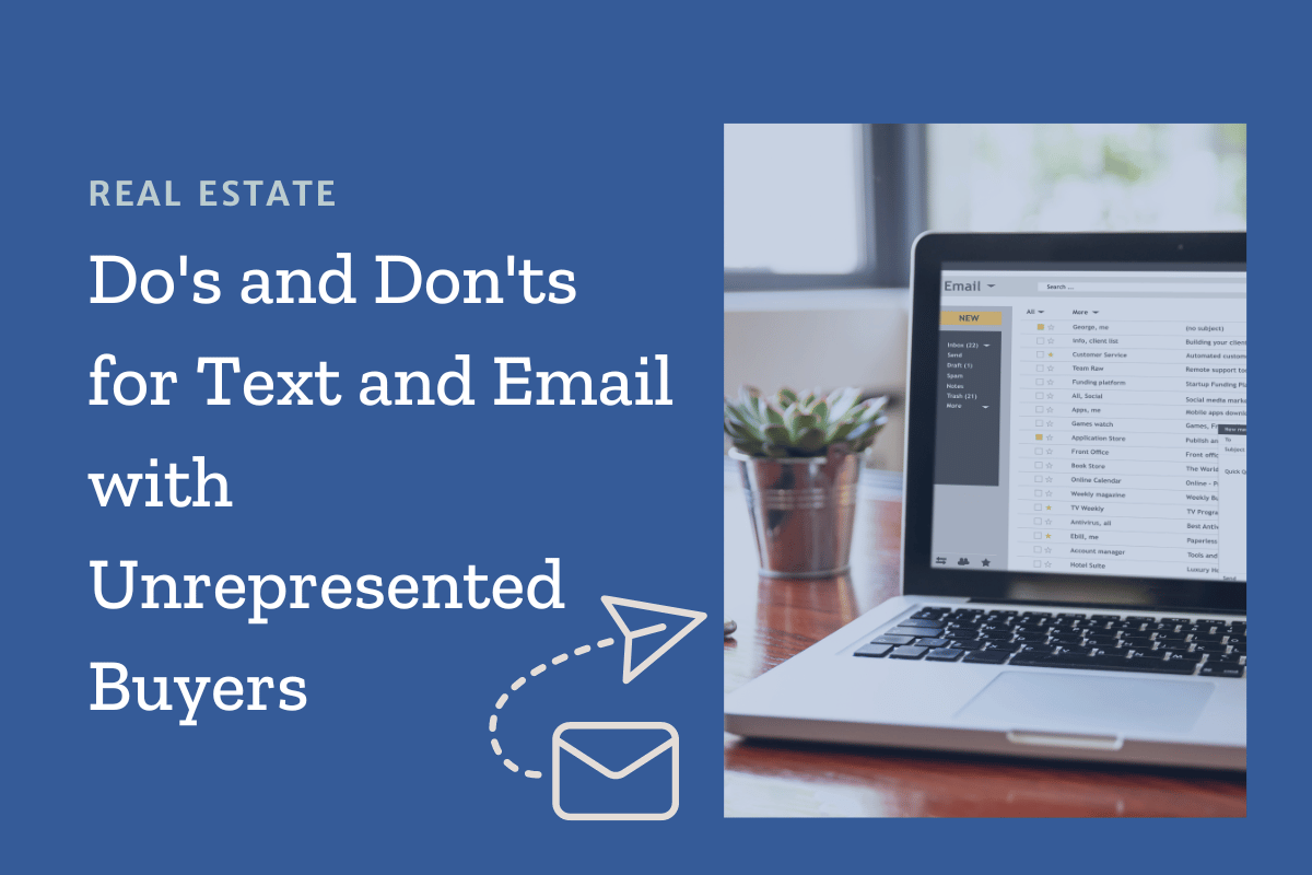 Real Estate Communication: Do’s and Don’ts for Text and Email with Unrepresented Buyers