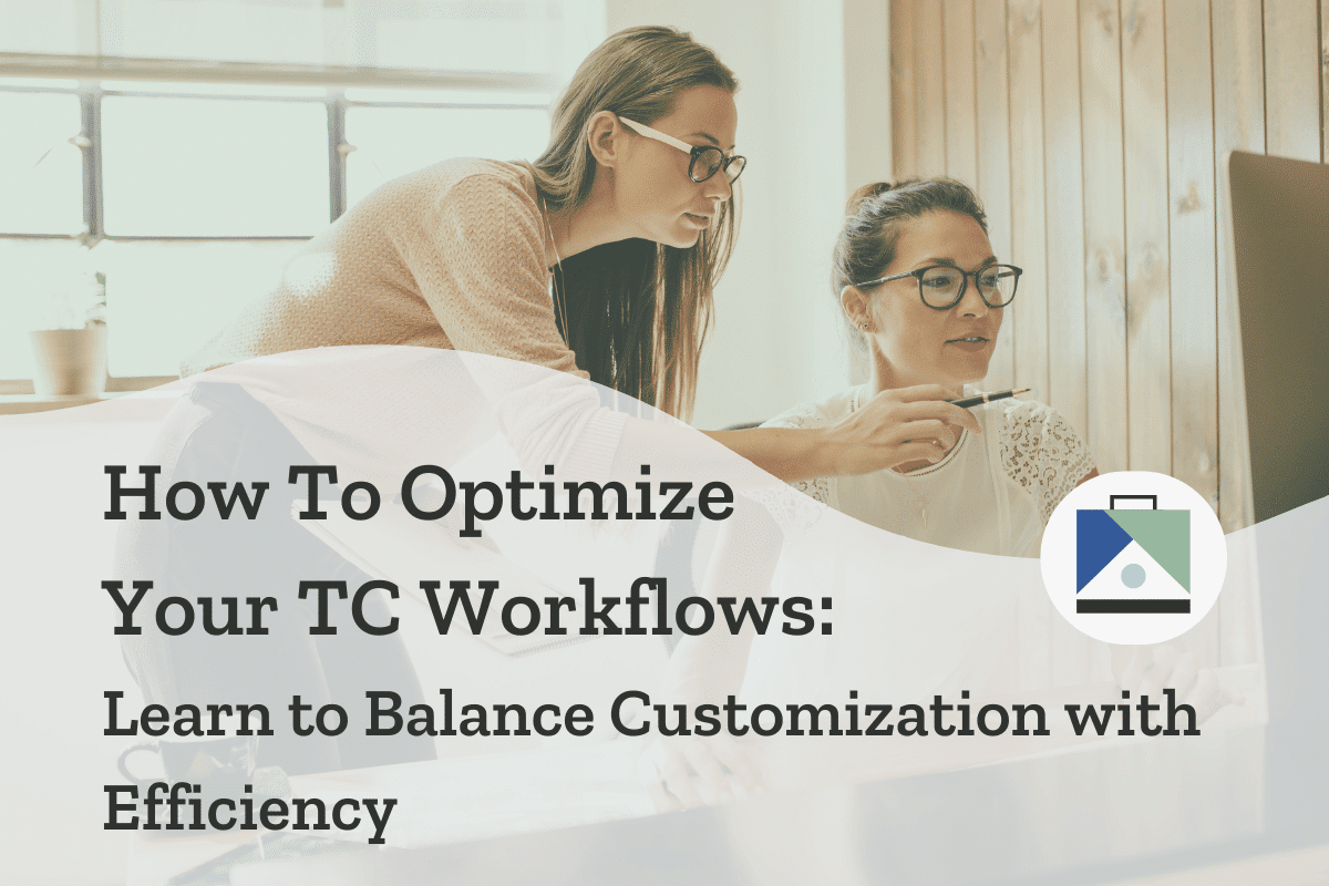 Optimizing Real Estate Workflows: Balancing Customization and Efficiency for TCs