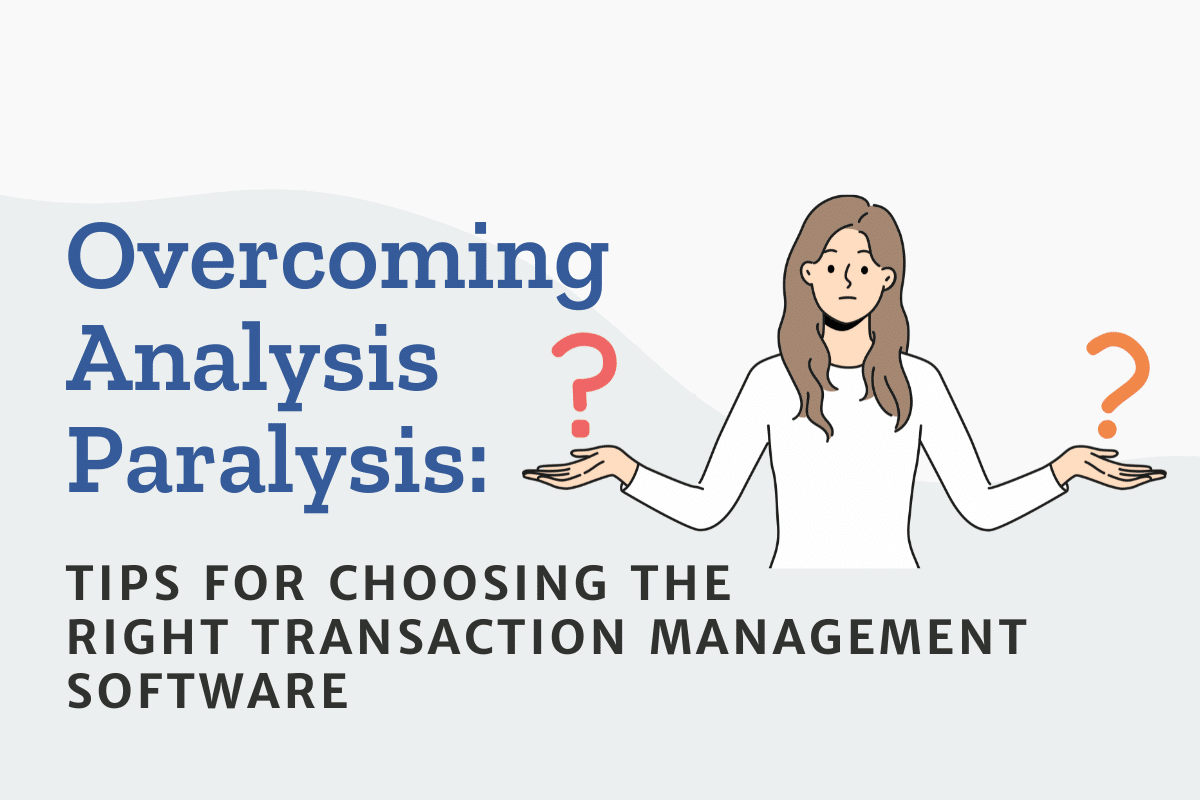 Overcoming Analysis Paralysis: How to Choose the Right Transaction Management Software for Real Estate