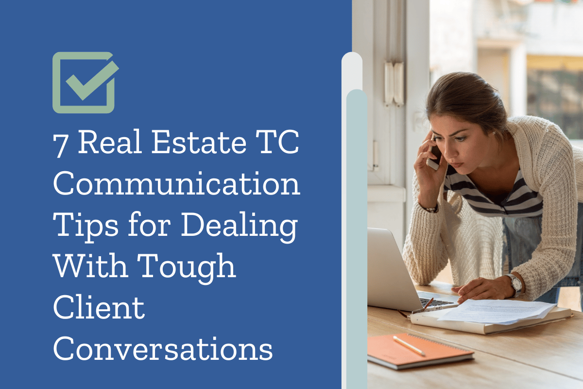 7 Real Estate TC Communication Tips for Dealing With Tough Client Conversations