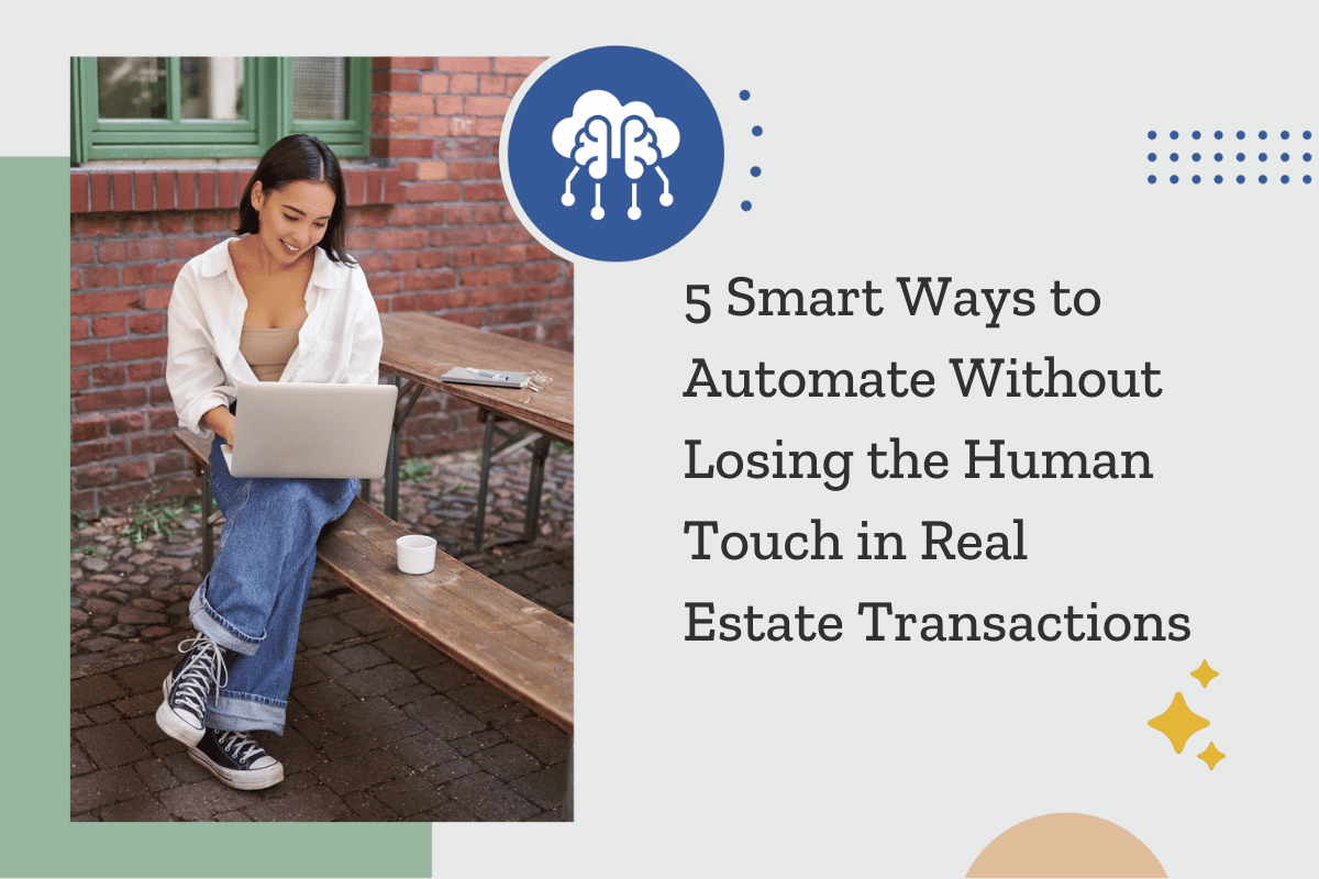 5 Smart Ways to Automate Real Estate Transactions Without Losing the Human Touch