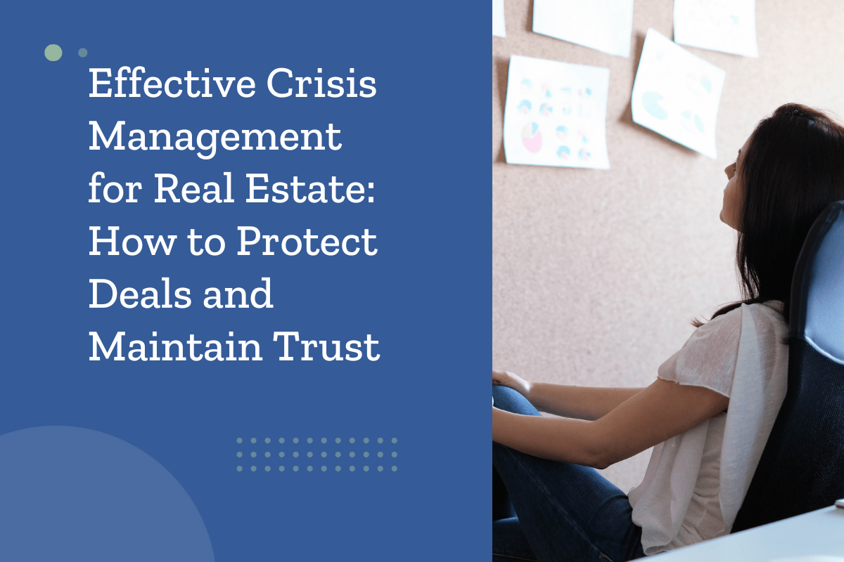 Tips for Effective Crisis Management in Real Estate: How to Protect Deals and Maintain Trust