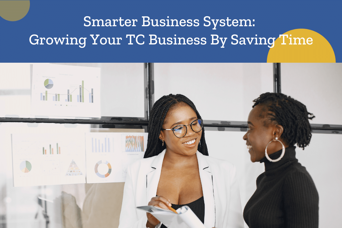 Smarter Business System: Growing Your TC Business By Saving Time