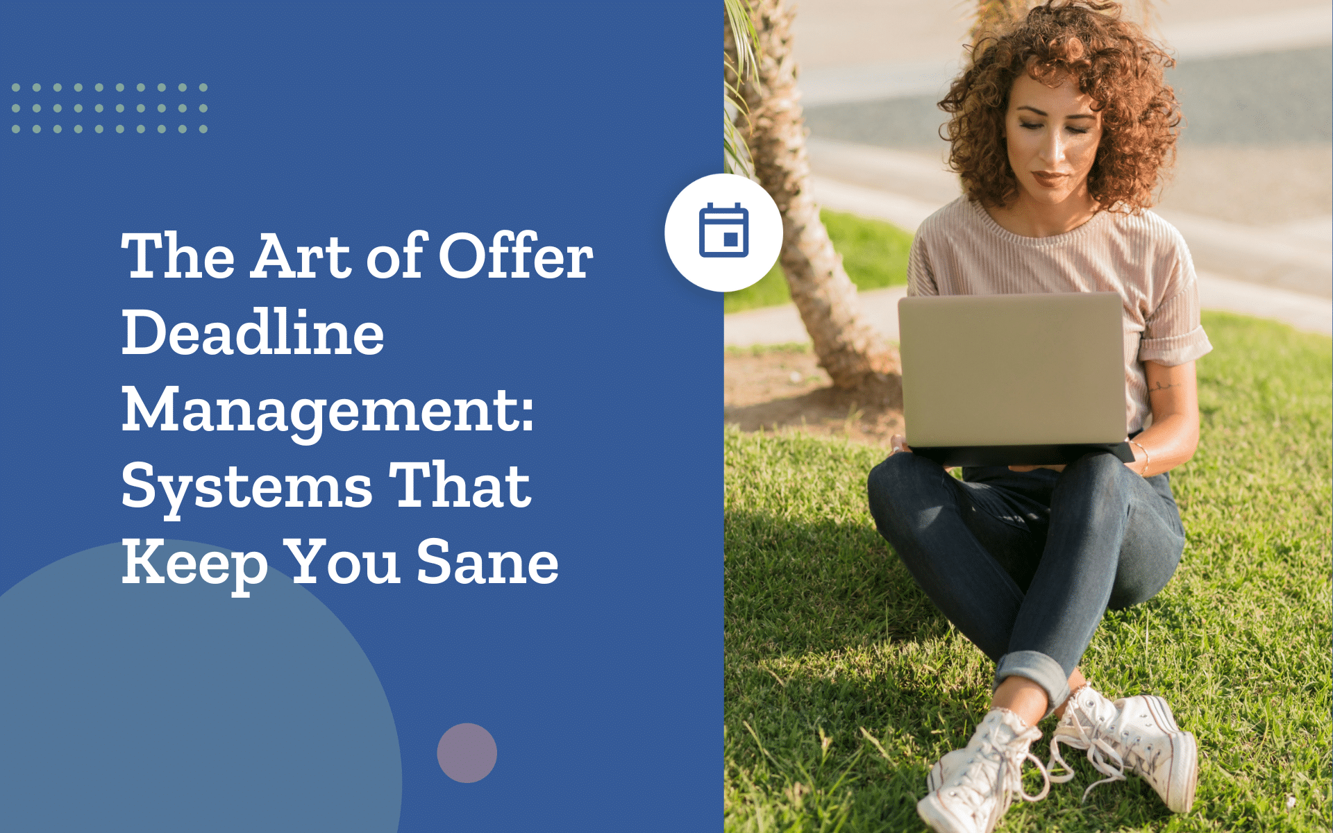 The Art of Offer Deadline Management: Systems That Keep You Sane