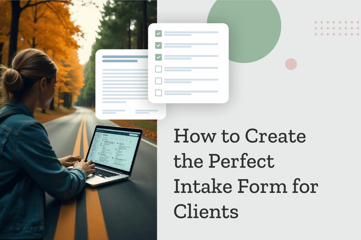 How to Create the Perfect Intake Form for Clients