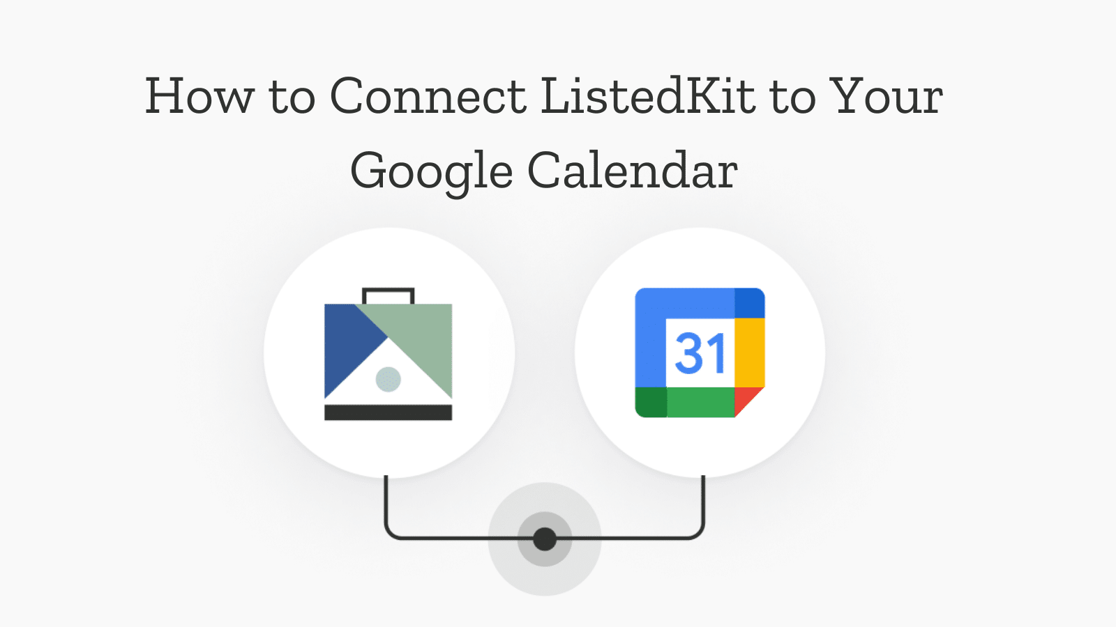 Connect Your ListedKit Account to Google Calendar