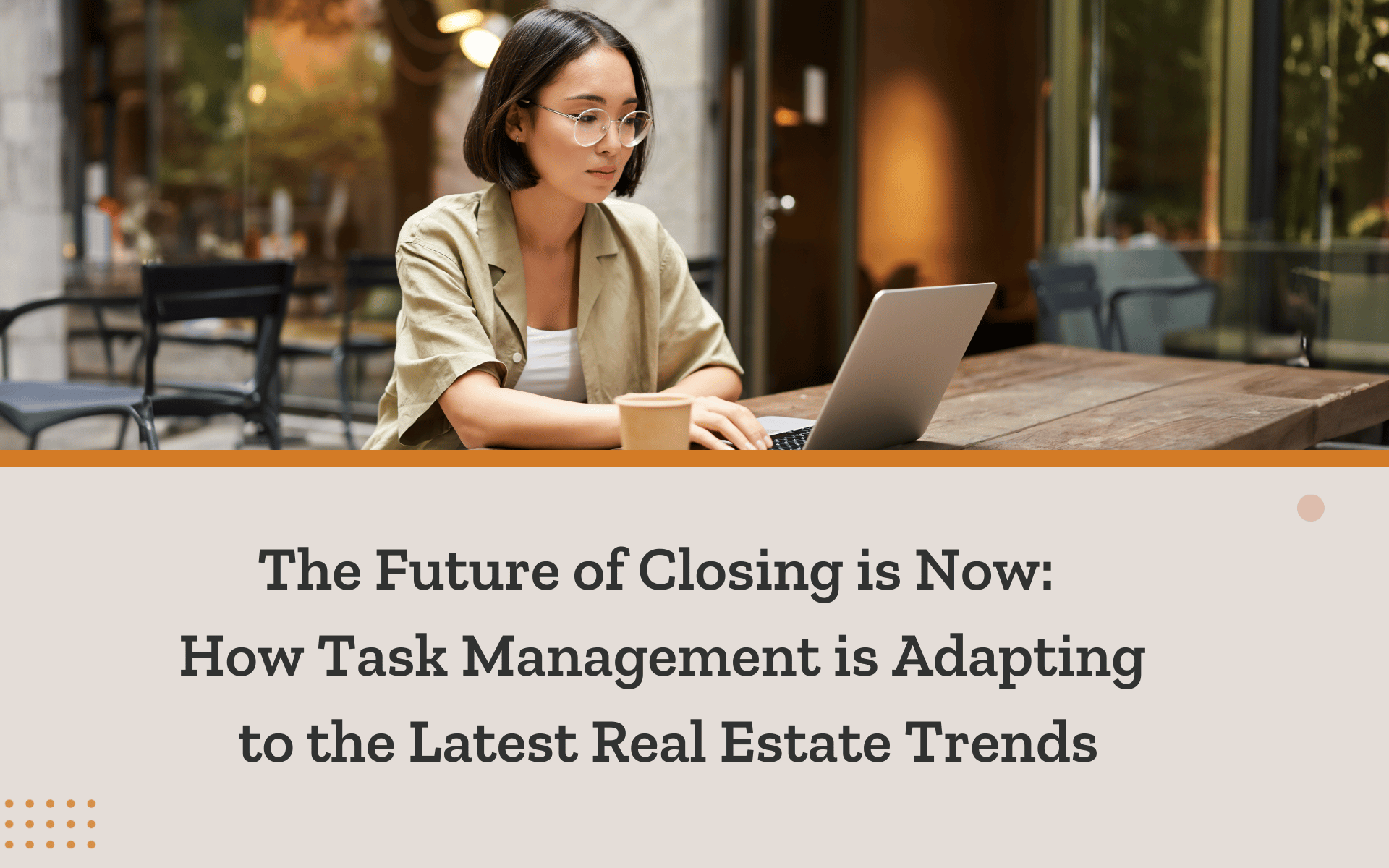 The Future of Closing is Now: How Task Management is Adapting to the Latest Real Estate Trends