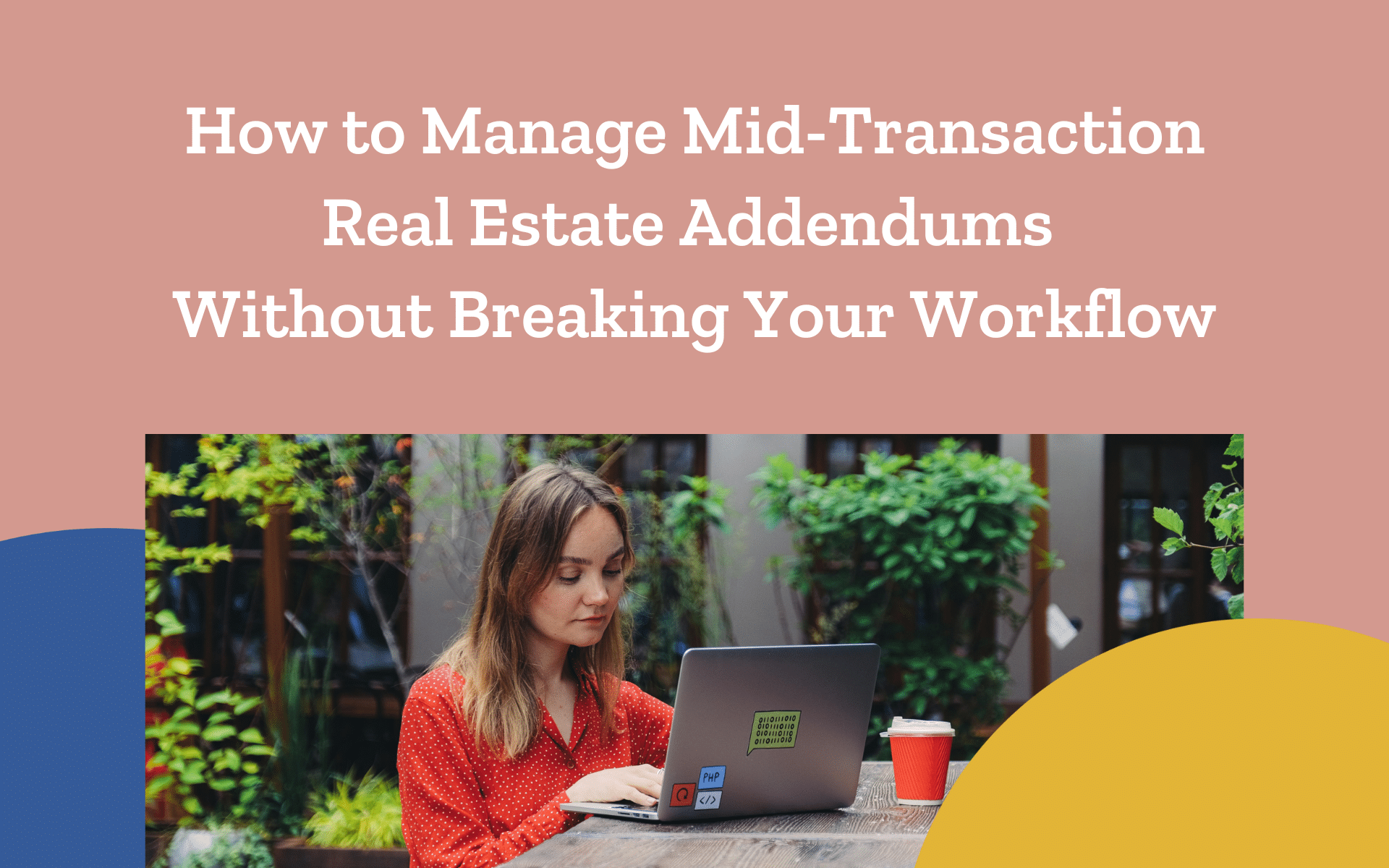 How to Manage Mid-Transaction Real Estate Addendums Without Breaking Your Workflow