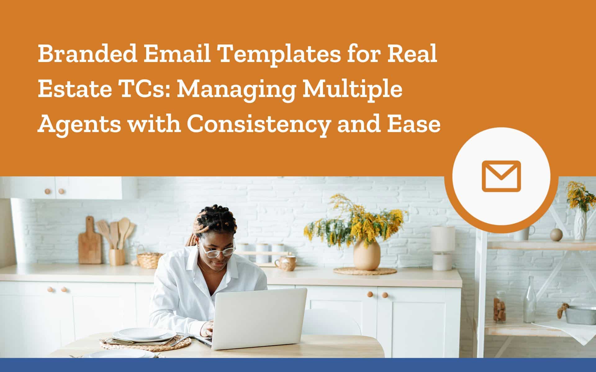 Branded Email Templates for Real Estate TCs: Managing Multiple Agents with Consistency and Ease